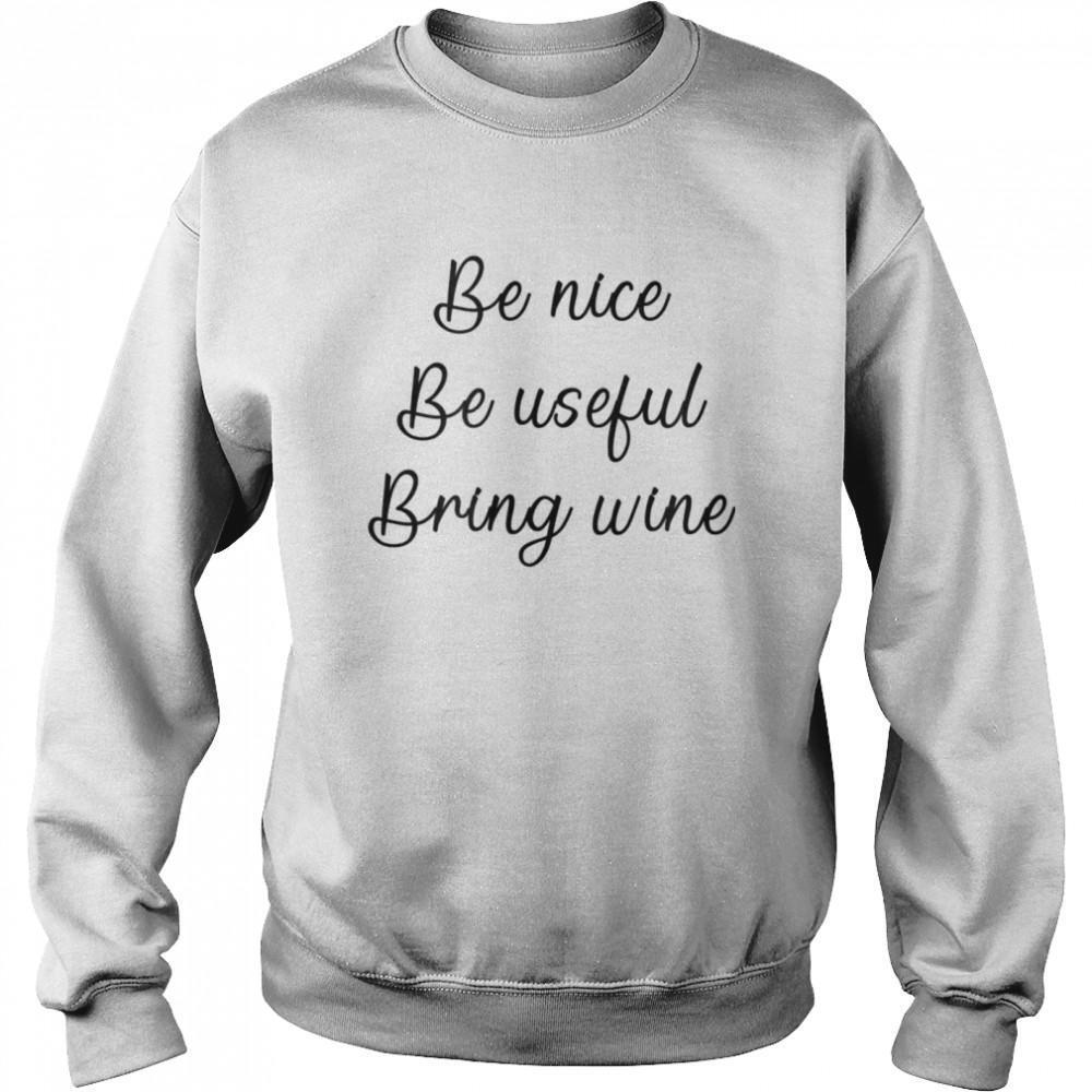 Be Nice Be Useful Bring Wine Shirt